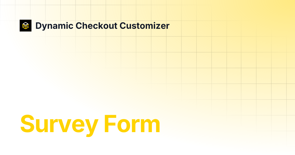 Survey Form | Dynamic Checkout Customizer